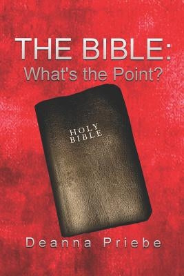 The Bible: What's the Point? by Priebe, Deanna
