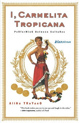 I, Carmelita Tropicana: Performing Between Cultures by Troyano, Alina