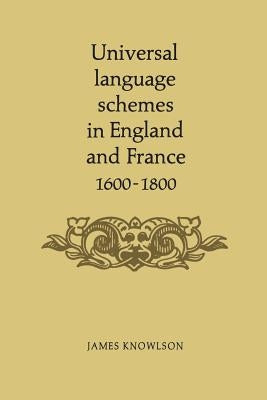 Universal language schemes in England and France 1600-1800 by Knowlson, James