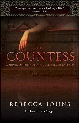 The Countess: A Novel of Elizabeth Bathory by Johns, Rebecca