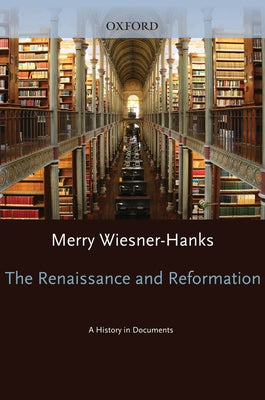 Renaissance and Reformation: A History in Documents by Wiesner-Hanks, Merry