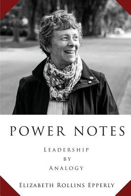 Power Notes: Leadership by Analogy by Epperly, Elizabeth Rollins
