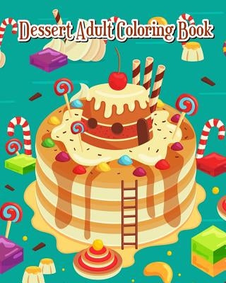 Dessert Adult Coloring Book: A Gorgeous Coloring Book with Fun & Simple, Cute Dessert Drawings (Perfect for Beginners) by Caron Campbell