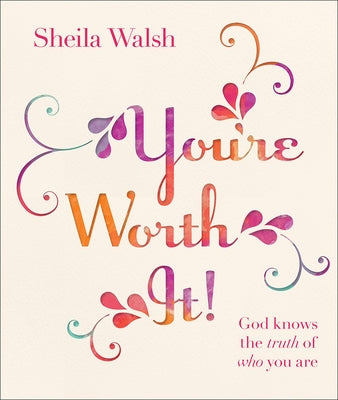 You're Worth It!: God Knows the Truth of Who You Are by Walsh, Sheila