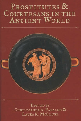 Prostitutes and Courtesans in the Ancient World by Faraone, Christopher A.