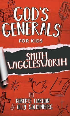 God's Generals For Kids-Volume 2: Smith Wigglesworth by Liardon, Roberts