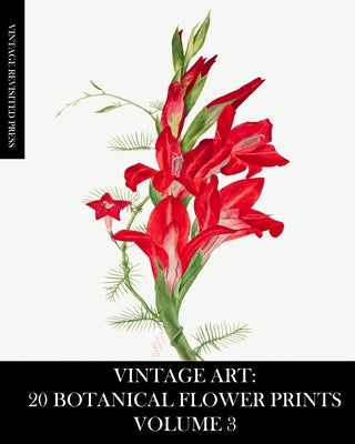 Vintage Art: 20 Botanical Flower Prints Volume 3: Ephemera for Framing, Junk Journals, Mixed Media and Decoupage by Press, Vintage Revisited