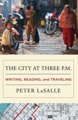 The City at Three P.M.: Writing, Reading, and Traveling by Lasalle, Peter