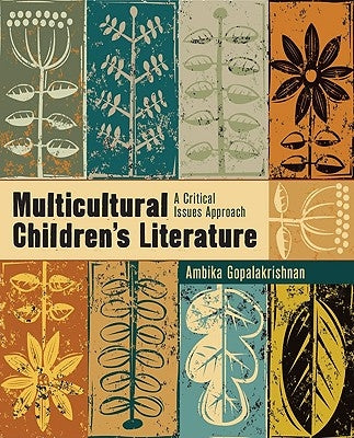 Multicultural Children's Literature: A Critical Issues Approach by Gopalakrishnan, Ambika G.