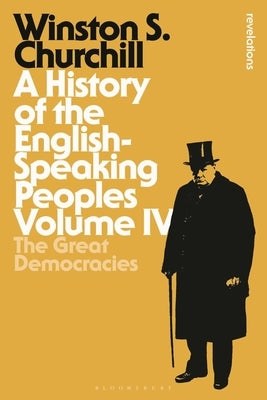 A History of the English-Speaking Peoples, Volume IV: The Great Democracies by Churchill, Sir Winston S.