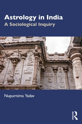 Astrology in India: A Sociological Inquiry by Yadav, Nupurnima