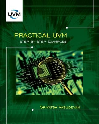 Practical UVM: Step by Step Examples by Vasudevan, Srivatsa