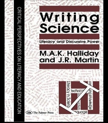 Writing Science: Literacy and Discursive Power by Halliday, M. a. K.