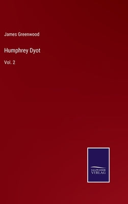Humphrey Dyot: Vol. 2 by Greenwood, James