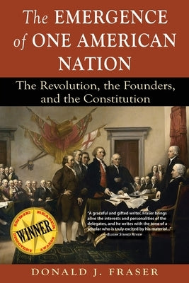 The Emergence of One American Nation: The Revolution, the Founders, and the Constitution by Fraser, Donald J.