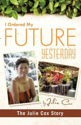 I Ordered My Future Yesterday: The Julie Cox Story by Cox, Julie