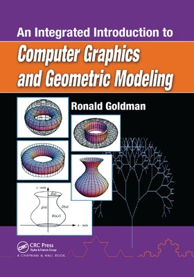 An Integrated Introduction to Computer Graphics and Geometric Modeling by Goldman, Ronald