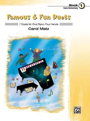 Famous & Fun Duets, Book 1: 7 Duets for One Piano, Four Hands by Matz, Carol