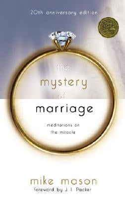 The Mystery of Marriage 20th Anniversary Edition: Meditations on the Miracle by Mason, Mike