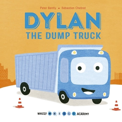 Dylan the Dump Truck by Bently, Peter