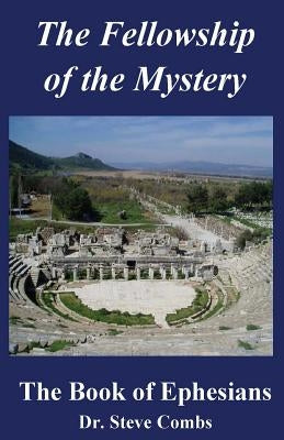 The Fellowship of the Mystery: The Book of Ephesians by Combs, Steve