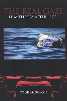 The Real Gaze: Film Theory After Lacan by McGowan, Todd