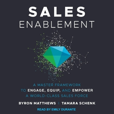 Sales Enablement: A Master Framework to Engage, Equip, and Empower a World-Class Sales Force by Matthews, Byron