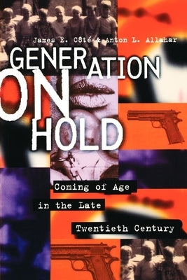 Generation on Hold: Coming of Age in the Late Twentieth Century by Cote, James E.