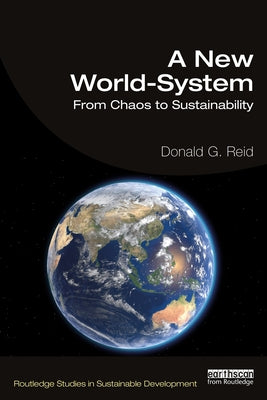 A New World-System: From Chaos to Sustainability by Reid, Donald G.