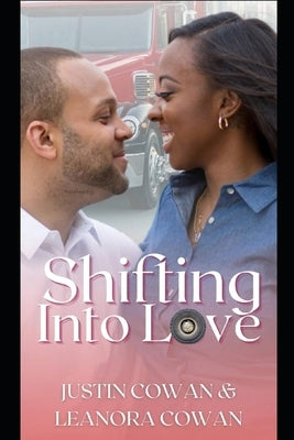Shifting Into Love: A Truckers Romance by Cowan, Leanora