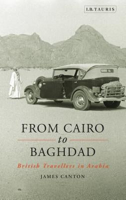 From Cairo to Baghdad: British Travellers in Arabia by Canton, James