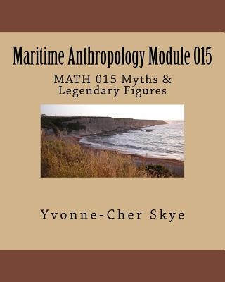 Maritime Anthropology Module 015: MATH 015 Myths by Skye, Yvonne-Cher
