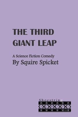 The Third Giant Leap: A Science Fiction Comedy for Middle School Theatre (Ages 11-14) by Spicket, Squire