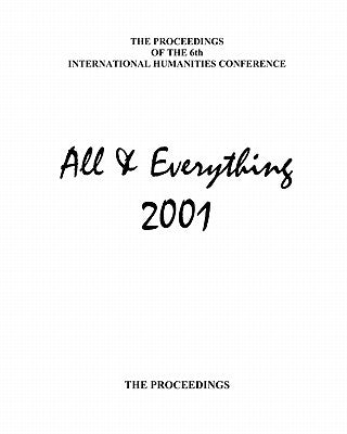 The Proceedings Of The 6th International Humanities Conference: All & Everything 2001 by MacFarlane, Ian