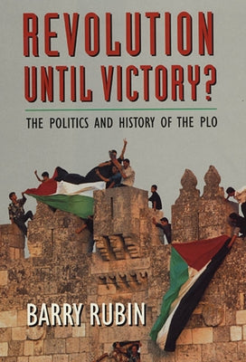 Revolution Until Victory?: The Politics and History of the PLO by Rubin, Barry