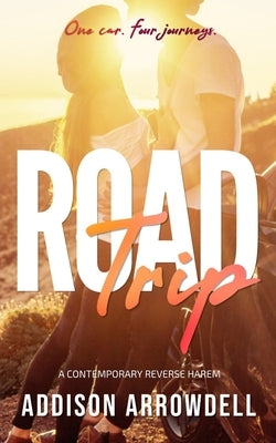 Road Trip: A Contemporary Reverse Harem by Arrowdell, Addison