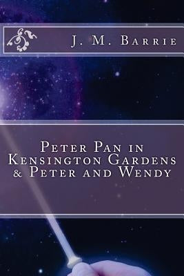 Peter Pan in Kensington Gardens & Peter and Wendy by Barrie, James Matthew