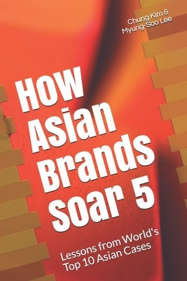 How Asian Brands Soar 5 by Lee, Myung-Soo