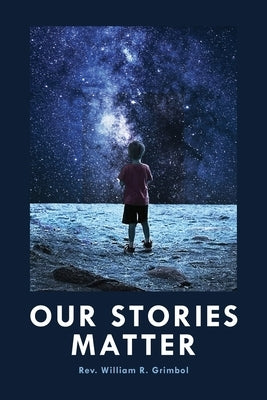 Our Stories Matter by Grimbol, William R.