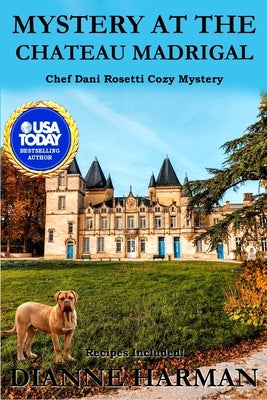 Mystery at the Chateau Madrigal: A Chef Dani Rosetti Cozy Mystery by Harman, Dianne