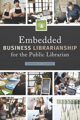Embedded Business Librarianship for the Public Librarian by Alvarez, Barbara a.