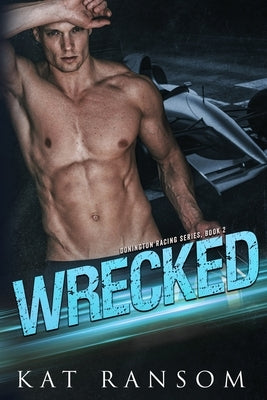 Wrecked: A Formula 1 Racing Romance by Ransom, Kat