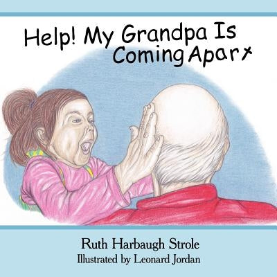 Help! My Grandpa Is Coming Apart by H. Strole, Ruth Harbaug
