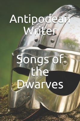 Songs of the Dwarves by Writer, Antipodean