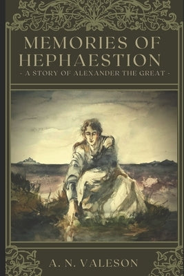 Memories of Hephaestion: A Story of Alexander the Great (Historical Fiction Romance) by Valeson, A. R.