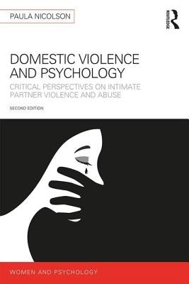 Domestic Violence and Psychology: Critical Perspectives on Intimate Partner Violence and Abuse by Nicolson, Paula