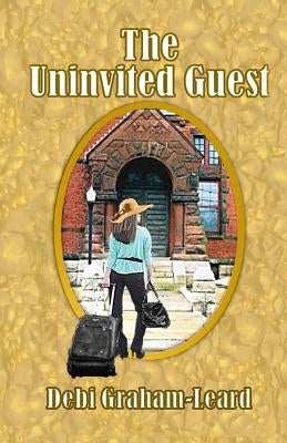 The Uninvited Guest by Graham-Leard, Debi