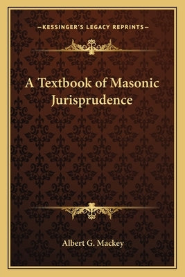 A Textbook of Masonic Jurisprudence by Mackey, Albert Gallatin