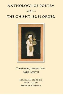 Anthology of Poetry of the Chishti Sufi Order by Smith, Paul