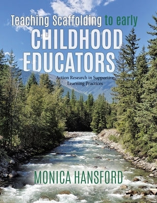 Teaching Scaffolding To Early Childhood Educators: Action Research in Supportive Learning Practices by Hansford, Monica